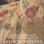 17th and 18th Century Fashion in Detail - V&A Publicatins - Eighteenth Century Costume - Georgian Fashion - 1700's Embroidery - Stays and Corsets - Robe a la Francais - Sack back Gowns - Robe a L'Anglais - Mantua's - Eighteenth Cnetury historical Costume Detail - HandBound Costumes -Bibliography